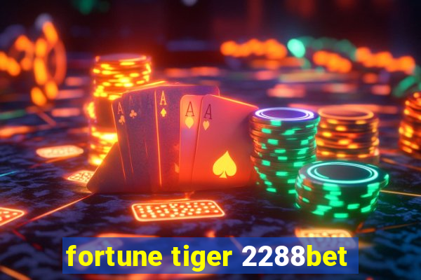 fortune tiger 2288bet